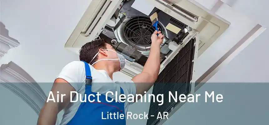 Air Duct Cleaning Near Me Little Rock - AR