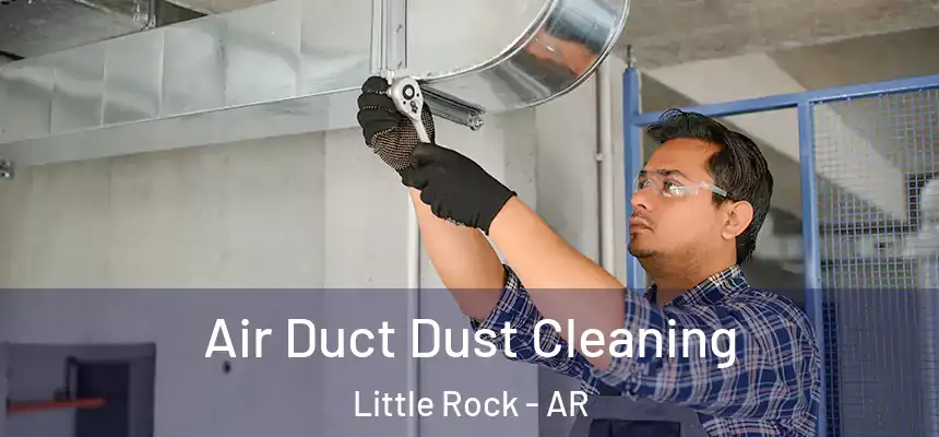 Air Duct Dust Cleaning Little Rock - AR