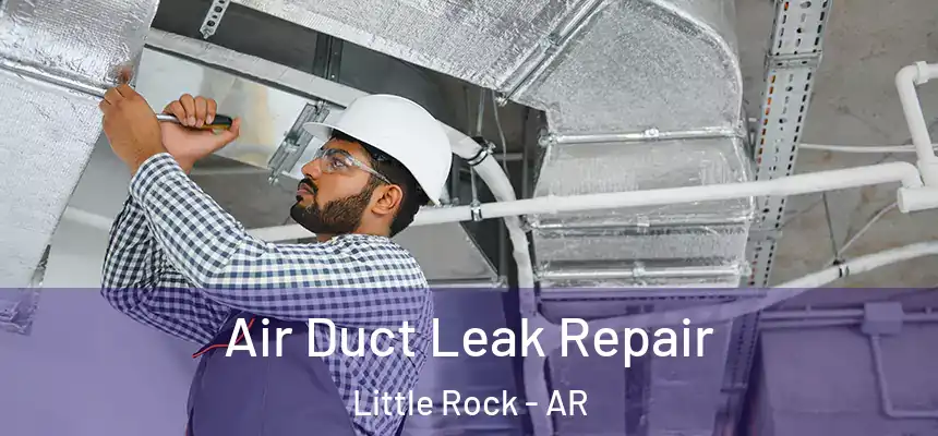 Air Duct Leak Repair Little Rock - AR