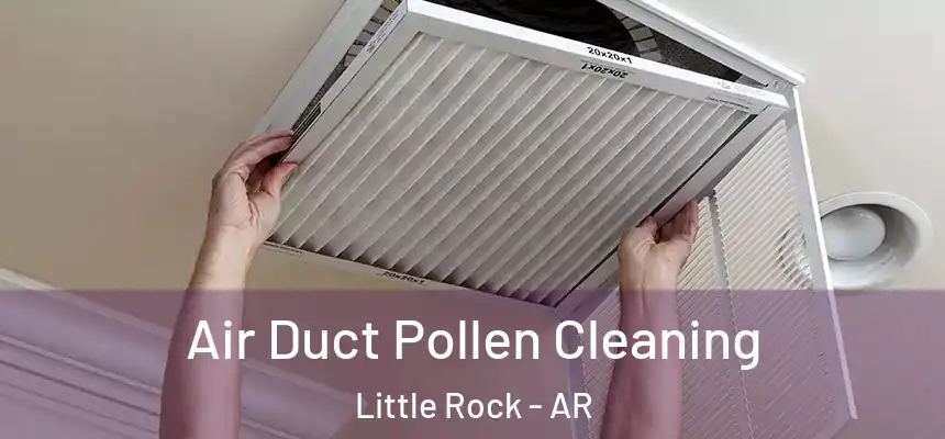 Air Duct Pollen Cleaning Little Rock - AR