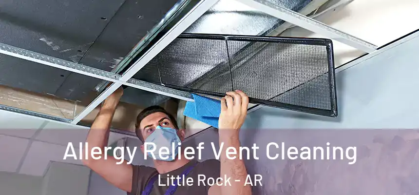 Allergy Relief Vent Cleaning Little Rock - AR
