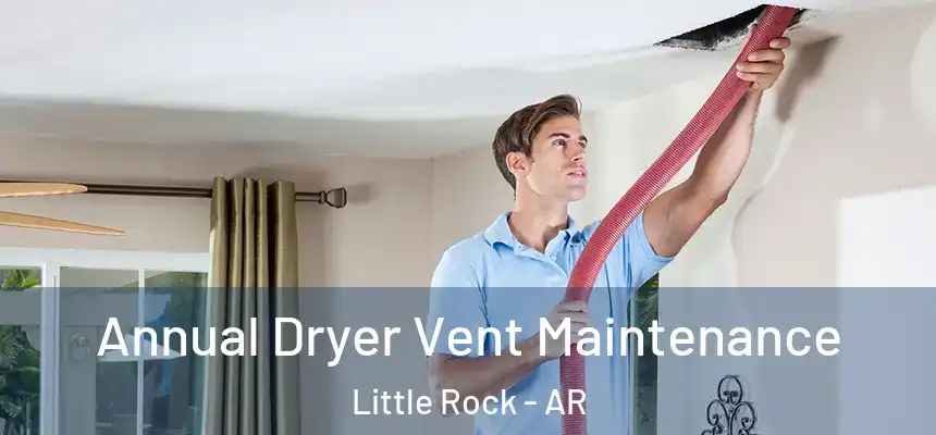  Annual Dryer Vent Maintenance Little Rock - AR