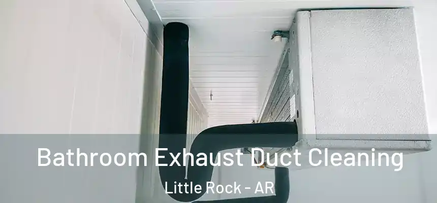Bathroom Exhaust Duct Cleaning Little Rock - AR