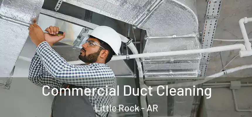 Commercial Duct Cleaning Little Rock - AR