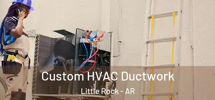 Custom HVAC Ductwork Little Rock - AR