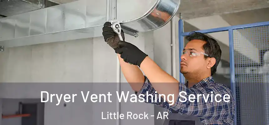 Dryer Vent Washing Service Little Rock - AR