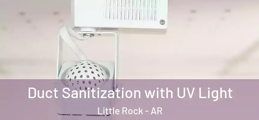 Duct Sanitization with UV Light Little Rock - AR