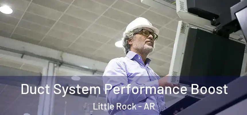 Duct System Performance Boost Little Rock - AR