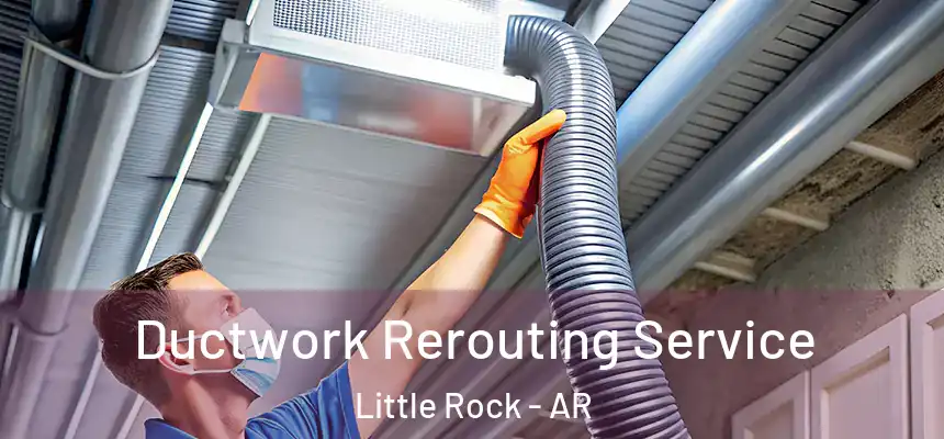 Ductwork Rerouting Service Little Rock - AR