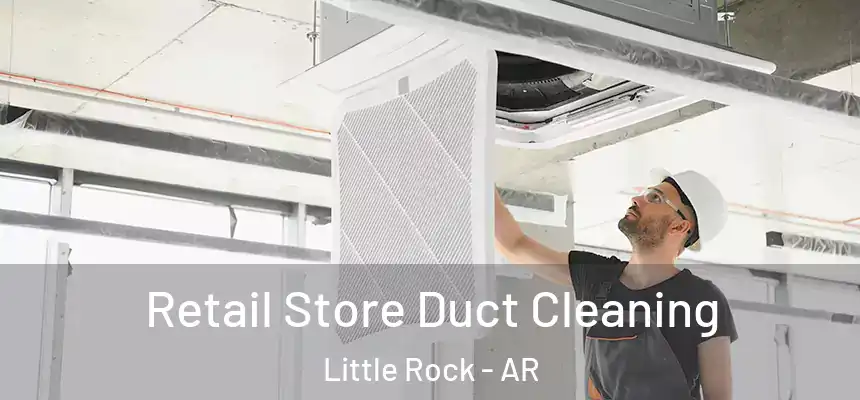 Retail Store Duct Cleaning Little Rock - AR