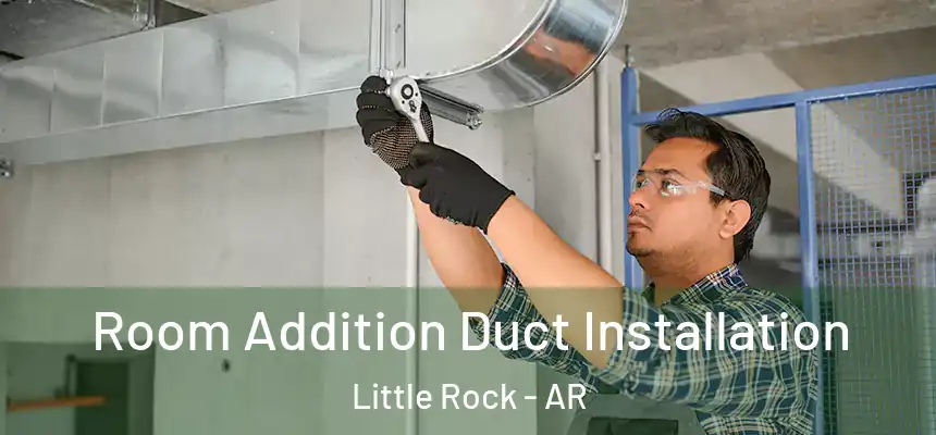 Room Addition Duct Installation Little Rock - AR
