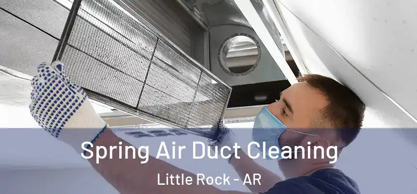 Spring Air Duct Cleaning Little Rock - AR